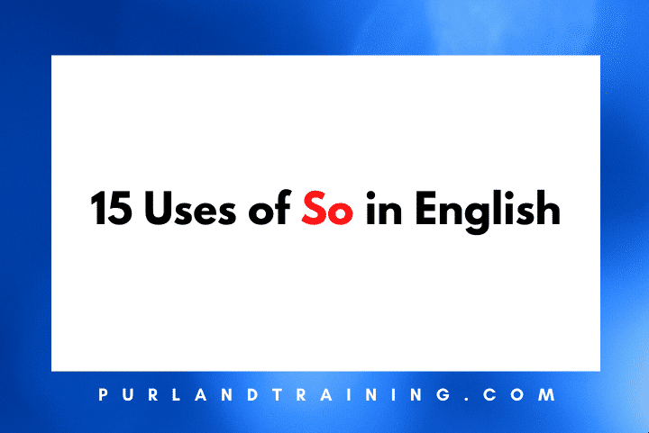 15 Uses of So in English