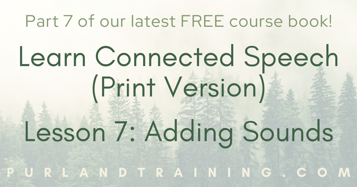 Learn Connected Speech (Print Version) - Lesson 7: Adding Sounds